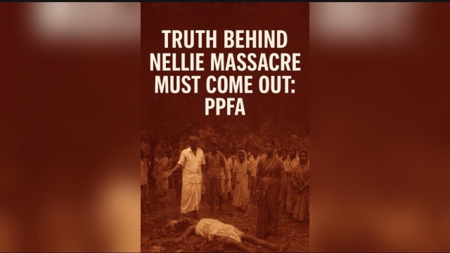 Truth Behind 1983 Nellie Massacre Must Be Revealed, Says PPFA