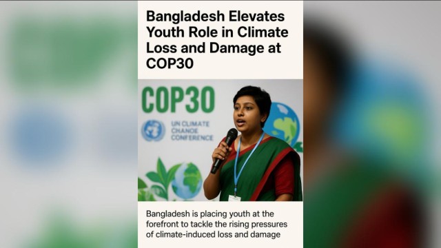 Bangladesh Elevates Youth Role in Climate Loss, Damage at COP30